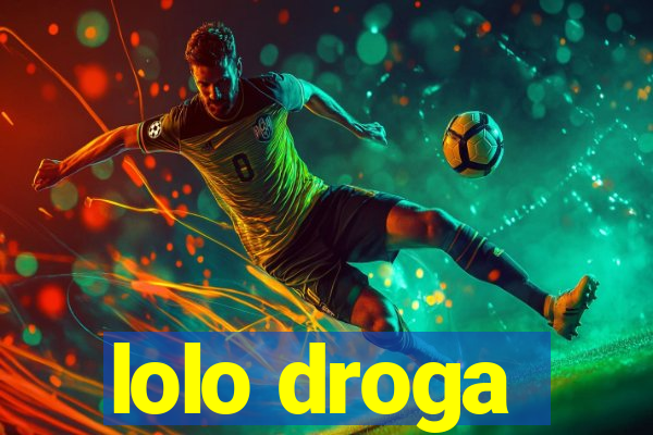 lolo droga